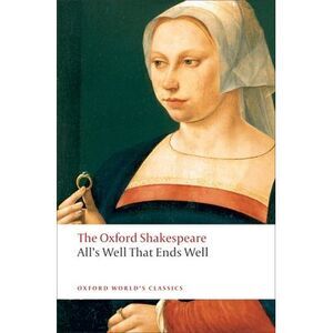 All's Well That Ends Well: The Oxford Shakespeare -- William Shakespeare